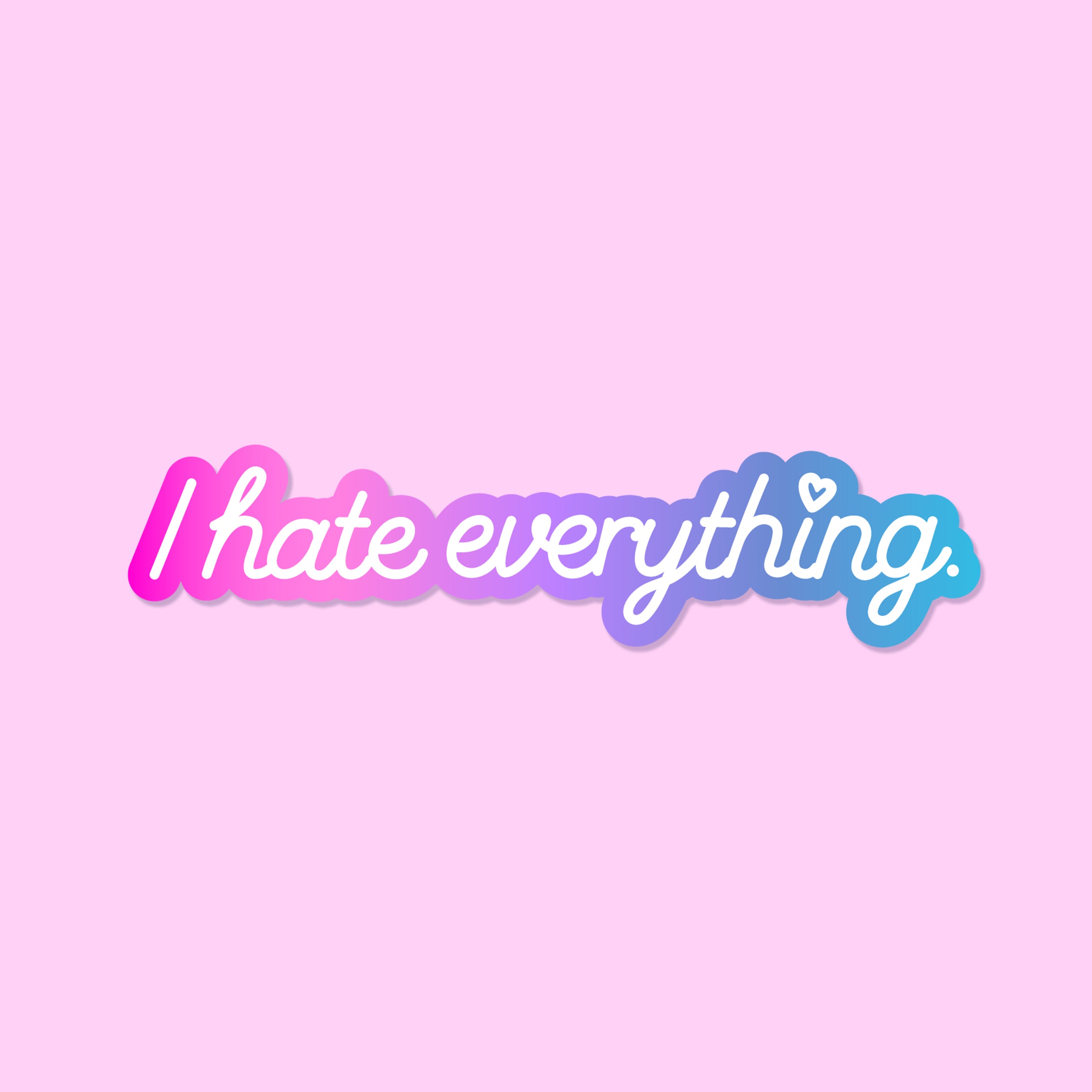 I Hate Everything Sticker